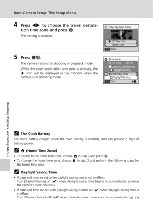 Page 11098
Basic Camera Setup: The Setup Menu
Shooting, Playback, and Setup Menus
4Press IJ to choose the travel destina-
tion time zone and press d.
The setting is enabled.
5Press m.
The camera returns to shooting or playback mode.
While the travel destination time zone is selected, the
Y icon will be displayed in the monitor when the
camera is in shooting mode.
kThe Clock Battery
The clock battery charges when the main battery is installed, and can provide 2 days of
backup power.
kX (Home Time Zone)
• To...