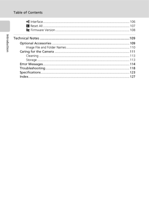 Page 12x
Table of Contents
Introduction
k Interface............................................................................................... 106
n Reset All ............................................................................................... 107
B Firmware Version ................................................................................. 108
Technical Notes ............................................................................................109
Optional Accessories...