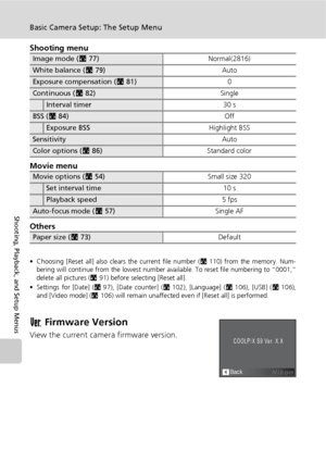 Page 120108
Basic Camera Setup: The Setup Menu
Shooting, Playback, and Setup Menus
Shooting menu
Movie menu
Others
• Choosing [Reset all] also clears the current file number (c110) from the memory. Num-
bering will continue from the lowest number available. To reset file numbering to “0001,”
delete all pictures (c91) before selecting [Reset all].
• Settings for [Date] (c97), [Date counter] (c102), [Language] (c106), [USB] (c106),
and [Video mode] (c106) will remain unaffected even if [Reset all] is performed.
B...