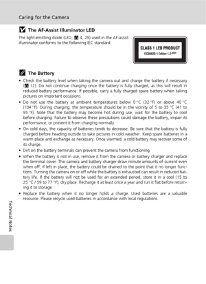 Page 124112
Caring for the Camera
Technical Notes
jThe AF-Assist Illuminator LED
The light-emitting diode (LED; c4, 29) used in the AF-assist
illuminator conforms to the following IEC standard:
kThe Battery
• Check the battery level when taking the camera out and charge the battery if necessary
(c12). Do not continue charging once the battery is fully charged, as this will result in
reduced battery performance. If possible, carry a fully charged spare battery when taking
pictures on important occasions.
• Do not...