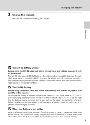 Page 2513
Charging the Battery
First Steps
3Unplug the charger.
Remove the battery and unplug the charger.
jThe MH-62 Battery Charger
Before using the MH-62, read and follow the warnings and notices on pages ii to iv
of this manual.
The MH-62 is for use with EN-EL8 batteries. Do not use with incompatible batteries. The sup-
plied power cable is intended solely for use with the MH-62 and is for domestic use only. It
may be necessary to purchase another cable for use abroad; consult with a local Nikon-autho-...