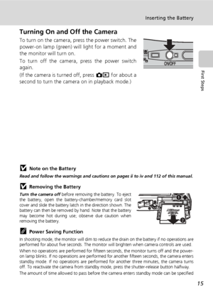 Page 2715
Inserting the Battery
First Steps
Turning On and Off the Camera
To turn on the camera, press the power switch. The
power-on lamp (green) will light for a moment and
the monitor will turn on.
To turn off the camera, press the power switch
again.
(If the camera is turned off, press o for about a
second to turn the camera on in playback mode.)
jNote on the Battery
Read and follow the warnings and cautions on pages ii to iv and 112 of this manual.
jRemoving the Battery
Turn the camera off  before removing...