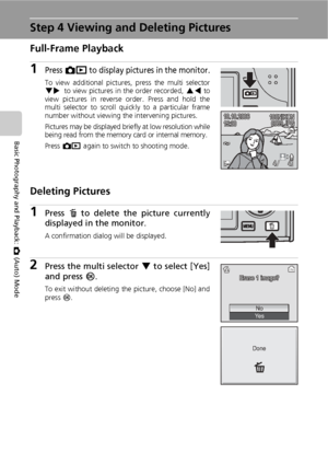 Page 3826
Basic Photography and Playback: L (Auto) Mode
Step 4 Viewing and Deleting Pictures
Full-Frame Playback
1Press o to display pictures in the monitor.
To view additional pictures, press the multi selector
HJ to view pictures in the order recorded, GI to
view pictures in reverse order. Press and hold the
multi selector to scroll quickly to a particular frame
number without viewing the intervening pictures.
Pictures may be displayed briefly at low resolution while
being read from the memory card or...