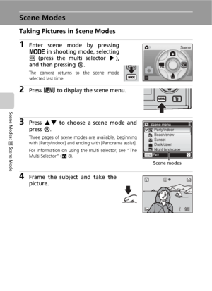 Page 5038
Scene Modes: n Scene Mode
Scene Modes
Taking Pictures in Scene Modes
1Enter scene mode by pressing
p in shooting mode, selecting
n (press the multi selector J),
and then pressing d.
The camera returns to the scene mode
selected last time.
2Press m to display the scene menu.
3Press GH to choose a scene mode and
press d.
Three pages of scene modes are available, beginning
with [Party/indoor] and ending with [Panorama assist].
For information on using the multi selector, see “The
Multi Selector” (c8)....