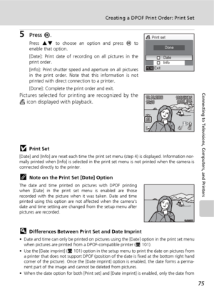 Page 8775
Creating a DPOF Print Order: Print Set
Connecting to Televisions, Computers, and Printers
5Press d.
Press GH to choose an option and press d to
enable that option.
[Date]: Print date of recording on all pictures in the
print order.
[Info]: Print shutter speed and aperture on all pictures
in the print order. Note that this information is not
printed with direct connection to a printer.
[Done]: Complete the print order and exit.
Pictures selected for printing are recognized by the
w icon displayed with...