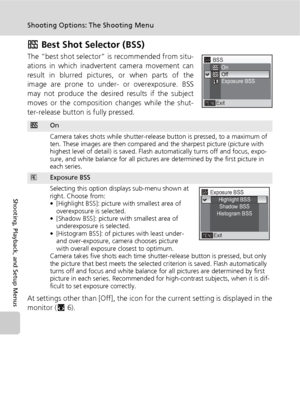 Page 9684
Shooting Options: The Shooting Menu
Shooting, Playback, and Setup Menus
A Best Shot Selector (BSS)
The “best shot selector” is recommended from situ-
ations in which inadvertent camera movement can
result in blurred pictures, or when parts of the
image are prone to under- or overexposure. BSS
may not produce the desired results if the subject
moves or the composition changes while the shut-
ter-release button is fully pressed.
At settings other than [Off], the icon for the current setting is displayed...