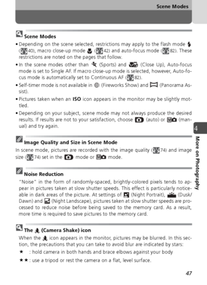 Page 4747
Scene Modes
4More on Photography
 Scene Modes
• Depending on the scene selected, restrictions may apply to the flash mode 
( 40), macro close-up mode   (42) and auto-focus mode (82). These
restrictions are noted on the pages that follow.
• In the scene modes other than   (Sports) and   (Close Up), Auto-focus mode is set to Single AF. If macro close-up mode is selected, however, Auto-fo-
cus mode is automatically set to Continuous AF 
(82).
• Self-timer mode is not available in   (Fireworks Show) and...