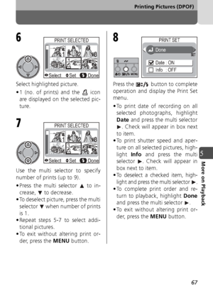 Page 6767
Printing Pictures (DPOF)
5More on Playback
Select highlighted picture.
• 1 (no. of prints) and the   iconare displayed on the selected pic-
ture.
Use the multi selector to specify
number of prints (up to 9).
• Press the multi selector   to in- crease,  to decrease.
• To deselect picture, press the multi
selector   when number of prints
is 1.
• Repeat steps 5-7 to select addi-
tional pictures.
• To exit without altering print or- der, press the  MENU button. Press the   button to complete
operation and...