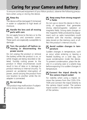 Page 9898
Technical Notes
10
Caring for your Camera and Battery
To ensure continued enjoyment of your Nikon product, observe the following precau-
tions when using or storing the device.Keep dry
The device will be damaged if immersed
in water or subjected to high levels of
moisture.
Handle the lens and all moving
parts with care
Do not apply force to the lens or to the
battery, card, and connector covers.
These parts are especially susceptible to
damage.
Turn the product off before re-
moving or disconnecting...