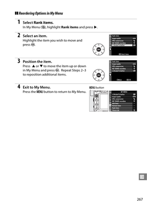 Page 287
267
U
❚❚Reordering Options in My Menu
1Select  Rank items .
In My Menu ( O), highlight  Rank items  and press 2.
2Select an item.
Highlight the item you wish to move and 
press  J.
3Position the item.
Press  1 or 3 to move the item up or down 
in My Menu and press  J.
 Repeat Steps 2–3 
to reposition additional items.
4Exit to My Menu.
Press the  G button to return to My Menu.
G button 