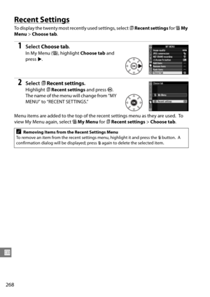 Page 288
268
U
Recent Settings
To display the twenty most recently used settings, select mRecent settings  for OMy 
Menu  > Choose tab .
1Select Choose tab .
In My Menu ( O), highlight  Choose tab  and 
press  2.
2Select  mRecent settings .
Highlight mRecent settings  and press J. 
The name of the menu will change from “MY 
MENU” to “RECENT SETTINGS.”
Menu items are added to the top of the recent settings menu as they are used.
 To  
view My Menu again, select  OMy Menu  for mRecent settings  > Choose tab ....