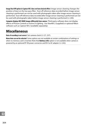 Page 324
304
n
Miscellaneous
Image Dust Off option in Capture NX 2 does not have desired effect: Image sensor cleaning changes the 
position of dust on the low-pass filter.
 Dust off reference data recorded before image sensor 
cleaning is performed can not be used with photographs taken after image sensor cleaning is 
performed.
 Dust off reference data recorded after image sensor cleaning is performed can not 
be used with photographs taken before image sensor cleaning is performed ( 0240).
Computer displays...