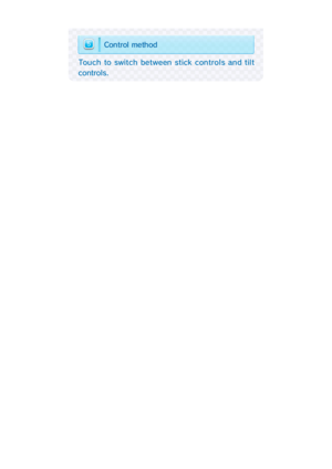 Page 15Touch to switch between stick controls and tilt
controls.
5d o h t e m   l o r t n o C 