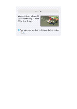 Page 18When drifting, release 
whil e continuing to hol
 to do a U-turn
◆ You can only use this technique during battles
.
13
n r u T - U
.d  