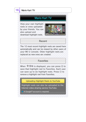 Page 3216t r aVT   K r a M o i
Whe  is displayed,  you can press  to
save that highl ight r eel  to  Favorites. Each user
can save up to six highlight reels. Press  to
remove a highlight reel from Favorites.
The 12 most recent highlight reels are saved here
automatically and can be viewed by other users of
your Wii U console. Older highlight reels are
replaced as new ones are created.
View your own highlig
reels or ones uploade
by your friends. You ca
also upload an
download highlight reels
e b u T u o Y   o...