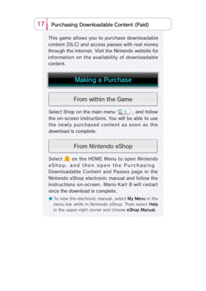 Page 3317o Ctn   b aeleia)d P t n(  s ani h u Pcrg olda n D  wo
This  game  all ows  you to  purchase  downloadabl e
content (DLC) and access passes with real money
through the Internet. Visit the Nintendo website for
information on the availability of downloadable
content.
Select Shop on the main menu  , and follow
the on-screen instructions. You will be able to use
the newly purchased  content as soon as the
download is complete.
◆ To view the electronic manual , sel ect My Menu in the
menu bar  while in Nint...