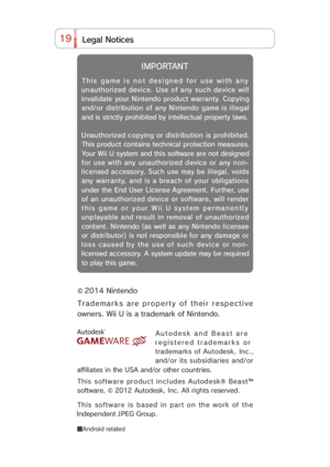 Page 3519i t ose c N g e L l a
© 2014 Nintendo
Trademarks are property of their respective
owners. Wii U is a trademark of Nintendo.
Autodesk and Beast are
registered trademarks or
trademarks of Autodesk, Inc.,
and/or its subsidiaries and/or
affiliates in the USA and/or other countries.
This software  product  incl udes Autodesk®  Beast™
software, © 2012 Autodesk, Inc. All rights reserved.
■Android related
This software is based in part on the work of the
Independent J PEG Group.. e m a g   s i h t   y a l p...