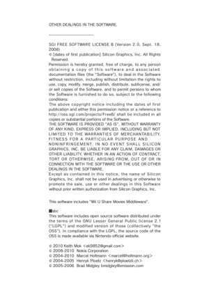 Page 37OTHER DEALINGS IN THE SOFTWARE.
----------------------------
SGI FREE SOFTWARE LICENSE B (Version 2.0, Sept. 18,
2008) 
© [dates of first publication] Silicon Graphics, Inc. All Rights
Reserved.
Permission is hereby granted, free of charge, to any person
obtaining a copy of this software and associated
documentation files (the "Software"), to deal in the Software
without restriction, incl uding without limitation the r ig hts to
use, copy, modify, merge, publish, distribute, sublicense, and/
or...