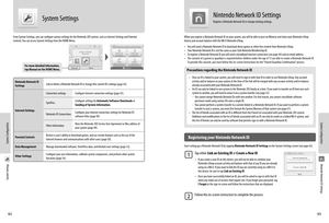 Page 23System Configuration
4243
System Configuration
System Configuration
For more detailed information, tap Manual on the HOME Menu.
Nintendo Network ID Settings
From System Settings, you can configure various settings for the Nintendo 2DS system, such as Internet Settings and Parental Controls. You can access System Settings from the HOME Menu.
System Settings
Nintendo Network ID Link or delete a Nintendo Network ID or change ther current ID’s settings (page 43). Settings
 Connection settings Configure...