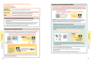 Page 305657
Nintendo DSi or Nintendo DSi XL systemNintendo 3DS system
Photos/audio
DSiWare saved on an SD Card*
Deleted DSiWare*Free re-download from Nintendo eShop
Photos and audio saved on an SD Card will not be erased by the system transfer.
Other Settings
Other Settings
Precautions when transferring Nintendo Wi-Fi Connection Settings
• This will overwrite the Nintendo Wi-Fi Connection Settings under Nintendo DS Connections on your  Nintendo 3DS system.
• The Nintendo Wi-Fi Connection ID will be deleted from...