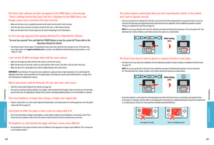 Page 34Consumer Information
Consumer Information
6564
Troubleshooting
Troubleshooting
The Game Card’s software icon does not appear on the HOME Menu, or the message 
“There is nothing inserted into Game Card slot” is displayed on the HOME Menu, even 
though a Game Card is inserted in the Game Card slot.
• Make sure the Game Card is completely inserted into the Game Card slot until it clicks into place.• Check the Game Card connectors and Game Card slot for dirt, dust, or other foreign material.• Make sure the...