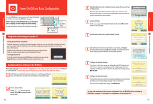 Page 91415
Power LED will light up
Press the POWER Button
3
4
5
6
7
8
Power On/Off and Basic Configuration
Power On/Off and Basic Configuration
Power On/Off and Basic Configuration
Press the POWER Button to turn the system on. The Power LED will light up and after a few seconds the HOME Menu will appear.
The first time you turn the Nintendo 3DS on, you will need to select a language and then configure the System Settings.
For more information on the Power LED and battery life, see page 17.
 Sleep Mode and...