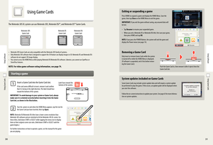 Page 173031
12
Label faces toward the bottom of the system.
Push the Game Card in, then remove it after it ejects from the Game Card slot.
Using Game Cards
Using Game Cards
 Exiting or suspending a game
Press HOME to suspend a game and display the HOME Menu. Save the game, then tap Close on the HOME Menu to exit the game.
IMPORTANT: If you exit the game without saving, any unsaved data will be lost.
• Tap Resume to resume your suspended game.
• When you exit a Nintendo DS or Nintendo DSi title, first save your...