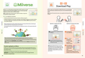 Page 23Miiverse
4243
Using Software
Using Software
Download Play
Miiverse
Miiverse™ is an online gaming community that uses Mii™ characters to connect people from all over the world. Using Miiverse, you can share your game play experiences and other interests with fellow players.
NOTE: A broadband wireless network connection is required to use Miiverse. See page 46 for more information on setting up a connection.
Ta pon the HOME Menu to launch Miiverse.
• You will need a Nintento Network ID to write or post...