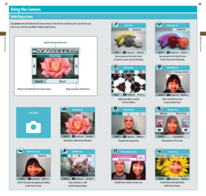 Page 1527
Applications & Settings
28
Applications & Settings
Using the Camera
Selecting a Lens
Tap Camera from the Nintendo DSi Camera menu to view the lens-selection screen. Tap the lens you 
want to use, and then tap Start to begin using that lens. 
Color Lens  Colorpad Lens
Tap any point on the Touch Screen   to alter that color in the photo. 
Tap any point on the Touch Screen  
to	restore	an	area’s	color	to	the	photo.
  Mirror Lens  Mischief Lens
Tap the lens you want to use
Return to the Nintendo DSi...