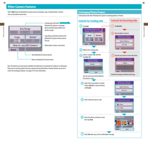 Page 2139
Applications & Settings
40
Applications & Settings
Other Camera Features
Select Other from the Nintendo DSi Camera menu to exchange, copy, or delete photos or frames.  
You	can	also	delete	memos	here. Communicate with other
  Nintendo DSi systems to exchange
	 photo	and	frame	data	(within	local
	 wireless	range)
  Copy photos and frames between the  
  Nintendo DSi system memory and an  
  SD Card
  Delete photos, frames, and memos
View Nintendo DSi Camera tutorial
Return to Nintendo DSi Camera...