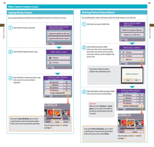 Page 2241
Applications & Settings
42
Applications & Settings
Other Camera Features (cont.)
Copying Photos/Frames
You	can	copy	saved	photos	and	frames	from	your	Nintendo	DSi	system	to	an	SD	Card	or	vice	versa.
 Select where you want to copy from.
  Select the kind of data you want to copy.
  Select the photos or frames you want to copy.
  In this screen, the user has selected to  
  copy photos.
Select the photo or frame 
 and then 
tap Copy .
If you select Copy individually, you can select  
a specific photo or...
