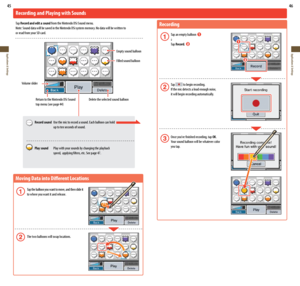 Page 2445
Applications & Settings
46
Applications & Settings
Moving Data into Different Locations
 Tap the balloon you want to move, and then slide it  
  to where you want it and release.
  The two balloons will swap locations.
Recording and Playing with Sounds
Tap Record and edit a sound from the Nintendo DSi Sound menu.
Note: Sound data will be saved in the Nintendo DSi system memory. No data will be written to  
or read from your SD card.
Volume slider Empty sound balloon
Filled sound balloon
Return to the...