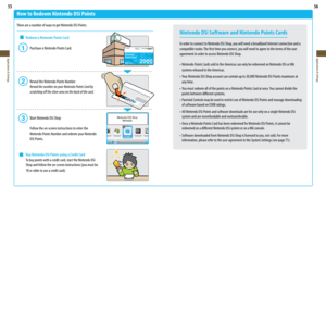 Page 2955
Applications & Settings
56
Applications & Settings
How to Redeem Nintendo DSi Points
There are a number of ways to get Nintendo DSi Points.
 Redeem a Nintendo Points Card
   Purchase a Nintendo Points Card.
  
   Reveal the Nintendo Points Number
   Reveal the number on your Nintendo Points Card by  
    scratching off the silver area on the back of the card.
   S tart Nintendo DSi Shop
    Follow the on-screen instructions to enter the  
    Nintendo Points Number and redeem your Nintendo
    DSi...