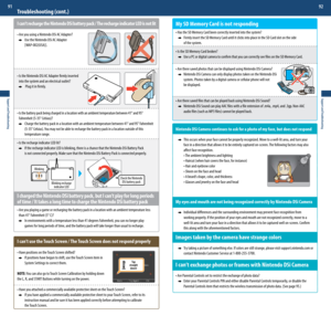 Page 47Tap
straight down!
Support and Troubleshooting
91
Support and Troubleshooting
92
Troubleshooting (cont.)
I can’t recharge the Nintendo DSi battery pack / The recharge indicator LED is not lit
•	Are	you	using	a	Nintendo	DSi	AC	Adapter?
    Use the Nintendo DSi AC Adapter  
	 	 [WAP-002(USA)].
•	Is	the	Nintendo	DSi	AC	Adapter	firmly	inserted	 
	 into	the	system	and	an	electrical	outlet?
 
    Plug it in firmly.
•	Is	the	battery	pack	being	charged	in	a	location	with	an	ambient	temperature	between	41°	and...