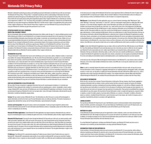 Page 52Support and Troubleshooting
101
Support and Troubleshooting
102
Nintendo DSi Privacy Policy
Nintendo is dedicated to protecting your privacy and handling any personal information we obtain from you with care and respect. 
This	Nintendo	DSi	Privacy	Policy	(“Privacy	Policy”)	is	intended	to	provide	you	with	an	understanding	of	information	that	may	be	
submitted and collected through use of the Nintendo DSi System. We may revise and update this Privacy Policy from time to time. 
Please review the most recent...