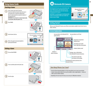 Page 14Check direction
Hold
Press
Press and release
25
Applications & Settings
26
Applications & Settings
 Nintendo DSi Camera
With Nintendo DSi Camera, you can take photos with  
eleven different lenses, watch slide shows of your 
photos, and exchange photos with other Nintendo  
DSi/Nintendo DSi XL systems.
IMPORTANT: To avoid damage to the Nintendo DSi  
Camera, do not point it at the sun or other very  
intense sources of light.
Getting Started
When you start Nintendo DSi Camera, you will have several...