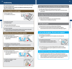 Page 47Lit
VolumeVolume
Fully insert
Support and Troubleshooting
91
Support and Troubleshooting
92
It takes a long time before the Nintendo DSi Menu is displayed
•	Has	a	high-capacity	SD	Memory	Card	(SD	Card)	been	inserted	in	the	system?
    It may take time to display the Nintendo DSi Menu if a high-capacity SD Card has been inserted    
    into the system.
Even though a Nintendo DS Game Card has been inserted, the Nintendo DSi 
Menu displays “No Game Card has been inserted in the Game Card slot.”
•	Is	the...