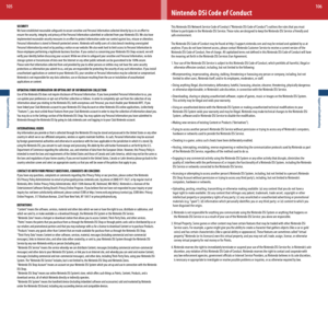 Page 54Support and Troubleshooting
105
Support and Troubleshooting
106
Nintendo DSi Code of Conduct
This	Nintendo	DSi	Network	Service	Code	of	Conduct	(“Nintendo	DSi	Code	of	Conduct”)	outlines	the	rules	that	you	must	
follow to participate in the Nintendo DSi Service. These rules are designed to keep the Nintendo DSi Service a friendly and 
safe environment.
The Nintendo DSi Code of Conduct may be found at http://support.nintendo.com and may be revised and updated by us at 
anytime. If you do not have Internet...