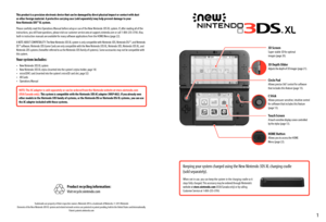 Page 21
3D ScreenSuper-stable 3D for optimal 
images (page 20).
3D Depth SliderAdjusts the depth of 3D images (page 21).
Circle PadAllows precise 360˚control for software 
that includes this feature (page 13).
C StickAllows pressure-sensitive, intuitive control 
for software that includes this feature 
(page 13).
Touch ScreenA touch-sensitive display screen controlled 
by the stylus (page 13).
HOME ButtonAllows you to access the HOME 
Menu (page 22).
Keeping your system charged using the New Nintendo 3DS XL...