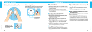 Page 152627
Using the Nunchuk
Using the Nunchuk
 Holding the Nunchuk and Wii Remote Plus Disconnecting the Nunchuk
Press the Lock/Release Levers on the sides of the Nunchuk plug and pull the plug 
straight out of the External Extension Connector on the bottom of the remote.
IMPORTANT: Make sure the 
wrist strap cord runs through 
the connector hook.
Lock/Release LeversSqueeze levers to remove 
plug from Wii Remote Plus.
Troubleshooting (Before seeking assistance, review the following problems and solutions.)...