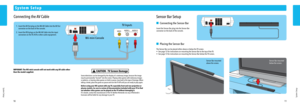 Page 71011
System Setup
System Setup
System Setup
Connecting the AV Cable
IMPORANT: The Wii mini console will not work with any AV cable other 
than the model supplied. CAUTION - TV Screen Damage
Some televisions can be damaged by the display of a stationary image, because the image 
may be permanently “burned” into the screen. Playing video games with stationary images 
or patterns, or leaving video games on hold or pause, may lead to this type of damage. When 
taking a break, place the game on pause and turn...