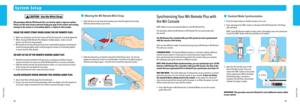 Page 111819
Sy\ftem Setup
Sy\ftem Setup
System Setup 
CAUTION - Use the Wr\fst Strap
W\f\f gameplay w\fth the\W W\f\f Remote Plus can \fnvo\Wlve rap\fd or v\fgorous mot\fon\b 
Please use the wr\fst s\Wtrap to prevent los\fng your g\Wr\fp on the remote and caus\fng 
damage to the remote or surround\fng objects, or \fnjury to other\W people\b
WEAR THE WRIST STRAP WHEN USING THE W\f\f REMOTE PLUS\b
•  Make sure all pla\bers use the\c wr\fst strap and that the str\cap lock \fs correctl\b t\fghtened. 
•  When...
