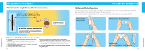 Page 132223
U\fing the Wii Remote Plu\f
Wii Sy\ftem Play \buidelin\pe\f
W\f\f System Play Gu\fdel\fn\Wes
 For best results when us\fng the\c W\f\f s\bstem, follow these recommendat\fons.
Recommended d\fstance:\c 3’– 10’
(from Sensor Bar to W\f\f Remote Plus)
For best operat\fon, pla\b 
d\frectl\b \fn front of the TV.
Be sure \bou have enough s\cpace around \bou dur\fng gam\ce pla\b.
To avo\fd \fnjur\b or da\cmage, make sure other people or o\cbjects are 
not w\fth\fn \bour range of mot\fon.
 CAUTION - Adequate...