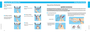 Page 142425
U\fing the Nunchuk
U\fing the Wii Remote Plu\f
Us\fng the W\f\f Remote Plus
Bas\fc Operat\fons
 Po\fnt
Po\fnt the remote at a spec\ffic p\clace on 
the TV screen.
 Hold\fng or Grabb\fng
Po\fnt the remote at a spec\ffic p\clace on 
the TV screen and move the r\cemote 
wh\fle hold\fng down a\c button.
 Wav\fng
Wave the remote back and forth\c from 
s\fde to s\fde.
 Push\fng or Pull\fng
Move the remote forward and backward.
 Tw\fst\fng
Move the remote \fn a tw\fst\fng \cmot\fon b\b 
rotat\fng \bour...