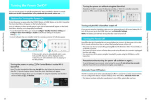 Page 14Turning the Power On/Off
23
Turning the Power On/Off
22
Turning the Power On/Off
You can turn the power on and off using either the Wii U GamePad or the Wii U console. Make sure the Wii U GamePad has been paired with the console before use (p. 25).
Options for Turning the Power On
To turn the power on, press either the POWER Button or HOME Button on the Wii U GamePad. The Quick Start Menu will appear on the GamePad screen.
Icons of software you have recently played (up to 10) will automatically appear on...