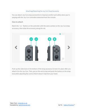 Page 42 
Taken from: nintendo.co.uk 
Compiled by: switchmanual.com  Go To :  Table of Content ^ 
Attaching/Detaching the Joy-Con Strap Accessory 
  