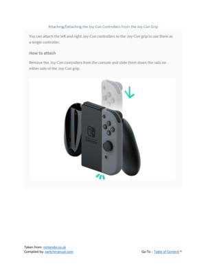 Page 44 
Taken from: nintendo.co.uk 
Compiled by: switchmanual.com  Go To :  Table of Content ^ 
Attaching/Detaching the Joy-Con Controllers From the Joy-Con Grip 
  