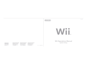 Page 1Wii Console Manual
148Hx210W
Wii Operations Manual
System Setup
PRINTED IN CHINARVL-S-GL-USZ
NINTENDO OF AMERICA INC.  
P.O. BOX 957, REDMOND, WA 
98073-0957  U.S.A.
61914H
NEED HELP WITH INSTALLATION,
MAINTENANCE OR SERVICE?
Nintendo Customer ServiceSUPPORT.NINTENDO.COMor call 1-800-255-3700
BESOIN D’AIDE POUR L’INSTALLATION,
L’ENTRETIEN OU LA RÉPARATION?
Service à la Clientèle de NintendoSUPPORT.NINTENDO.COMou composez le 1-800-255-3700
¿
NECESITAS AYUDA DE INSTALACIÓ N, 
MANTENIMIENTO O SERVICIO?...