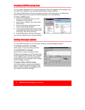 Page 228      CallPilot Desktop Messaging for Lotus Notes
	





You can create a distribution list for a group of recipients to whom you frequently send messages. After
you create a list, it appears in your personal Address Book in Groups (CallPilot).
You create a CallPilot group in the same way that you create a Lotus Notes group. The difference is
that the CallPilot group must contain only CallPilot addresses, not e-mail addresses.
To create a CallPilot group
1 Double-click the...