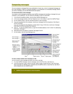 Page 264      CallPilot Desktop Messaging for Novell GroupWise


	

	

You can compose a message that is any combination of voice, fax, or text. A composed message can
be a new message, a reply to a received message, or an introduction to a forwarded message. Before
you send a message, you can add attachments and options.
To record and send a voice message
You create a voice message by opening a new CallPilot message and recording a message from your
computer or your telephone. You can send the message...